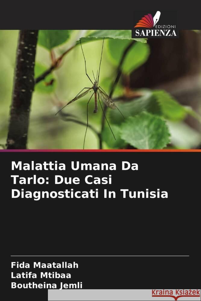 Malattia Umana Da Tarlo: Due Casi Diagnosticati In Tunisia Fida Maatallah Latifa Mtibaa Boutheina Jemli 9786207353101 Edizioni Sapienza - książka