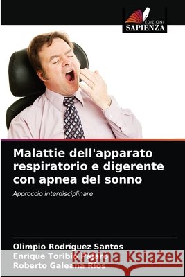 Malattie dell'apparato respiratorio e digerente con apnea del sonno Olimpio Rodríguez Santos, Enrique Toribio Pájaro, Roberto Galeana Ríos 9786204081717 Edizioni Sapienza - książka