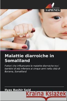 Malattie diarroiche in Somaliland Ilyas Bashir Said   9786206236788 Edizioni Sapienza - książka