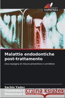 Malattie endodontiche post-trattamento Sachin Yadav Chandrakar Chaman Mohammad Salman Akhtar 9786207915965 Edizioni Sapienza - książka