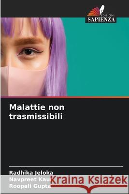 Malattie non trasmissibili Jeloka, Radhika, Kaur, Navpreet, Gupta, Roopali 9786209389207 Edizioni Sapienza - książka