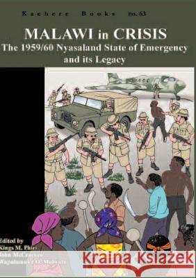Malawi in Crisis. The 1959/60 Nyasaland State of Emergency and its Legacy Kings M. Phiri, John McCracken, Wapulumuka O. Mulwafu 9789990887778 Kachere Series - książka