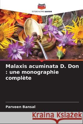 Malaxis acuminata D. Don: une monographie complète Bansal, Parveen 9786205338582 Editions Notre Savoir - książka