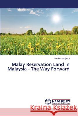 Malay Reservation Land in Malaysia - The Way Forward Omar Ismail 9783659753367 LAP Lambert Academic Publishing - książka