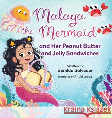 Malaya the Mermaid and Her Peanut Butter and Jelly Sandwiches Benilda Salvador Anuki Lopez 9781779444011 Miriam Laundry Publishing - książka