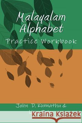 Malayalam Alphabet: Practice Workbook John D. Kunnathu Lissy J. Kunnathu 9781981126514 Createspace Independent Publishing Platform - książka