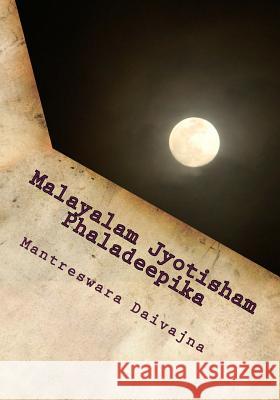 Malayalam Jyotisham Phaladeepika: A Compendium of Indian Predictive Astrology Mantreswara Daivajna 9781539046363 Createspace Independent Publishing Platform - książka