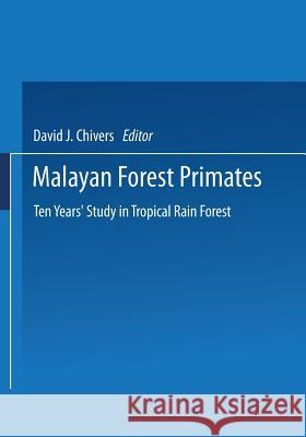 Malayan Forest Primates: Ten Years' Study in Tropical Rain Forest Chivers, David J. 9781475708806 Springer - książka