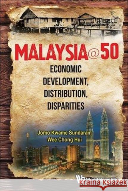 Malaysia@50: Economic Development, Distribution, Disparities Jomo Kwame Sundaram Chong Hui Wee 9789814571388 World Scientific Publishing Company - książka