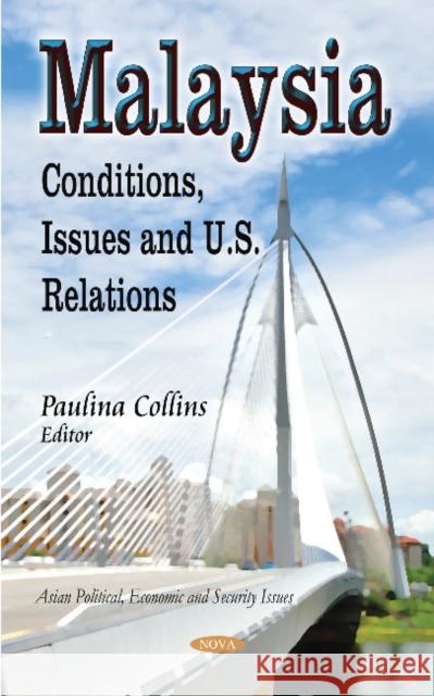 Malaysia: Conditions, Issues & U.S. Relations Paulina Collins 9781633212275 Nova Science Publishers Inc - książka