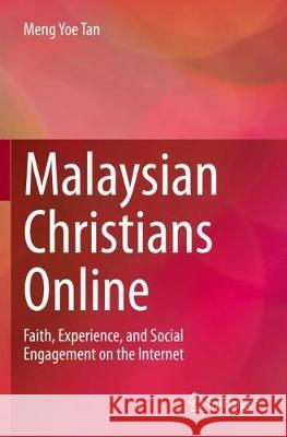 Malaysian Christians Online: Faith, Experience, and Social Engagement on the Internet Meng Yoe Tan 9789811528354 Springer - książka