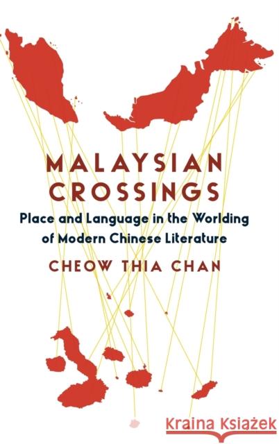 Malaysian Crossings: Place and Language in the Worlding of Modern Chinese Literature Zeng, Zhaocheng 9780231203388 Columbia University Press - książka