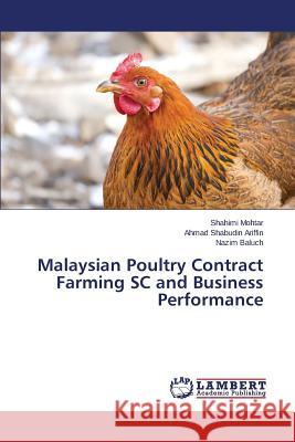 Malaysian Poultry Contract Farming SC and Business Performance Mohtar Shahimi                           Ariffin Ahmad Shabudin                   Baluch Nazim 9783659683527 LAP Lambert Academic Publishing - książka