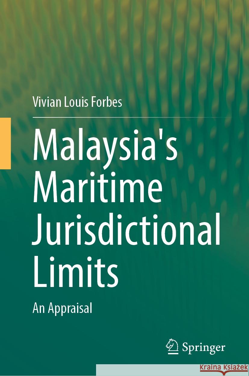Malaysia's Maritime Jurisdictional Limits: An Appraisal Vivian Louis Forbes 9783031787829 Springer - książka