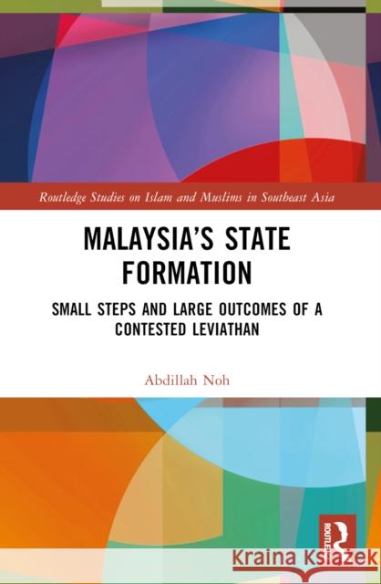 Malaysia's State Formation: Small Steps and Large Outcomes of a Contested Leviathan Abdillah Noh 9781032340968 Routledge - książka
