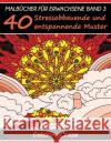 Malbücher für Erwachsene Band 3: 40 Stressabbauende und entspannende Muster, Aus der Malbücher für Erwachsene-Reihe von ColoringCraze Coloringcraze 9781533446718 Createspace Independent Publishing Platform