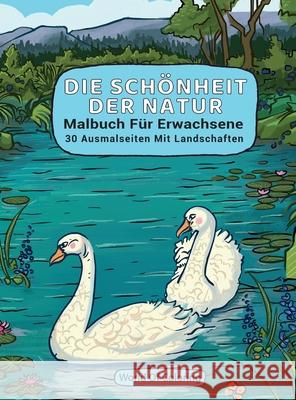 Malbuch Für Erwachsene: Die Schönheit Der Natur, 30 Ausmalseiten Mit Landschaften World of Coloring 9788396075239 World of Coloring - książka