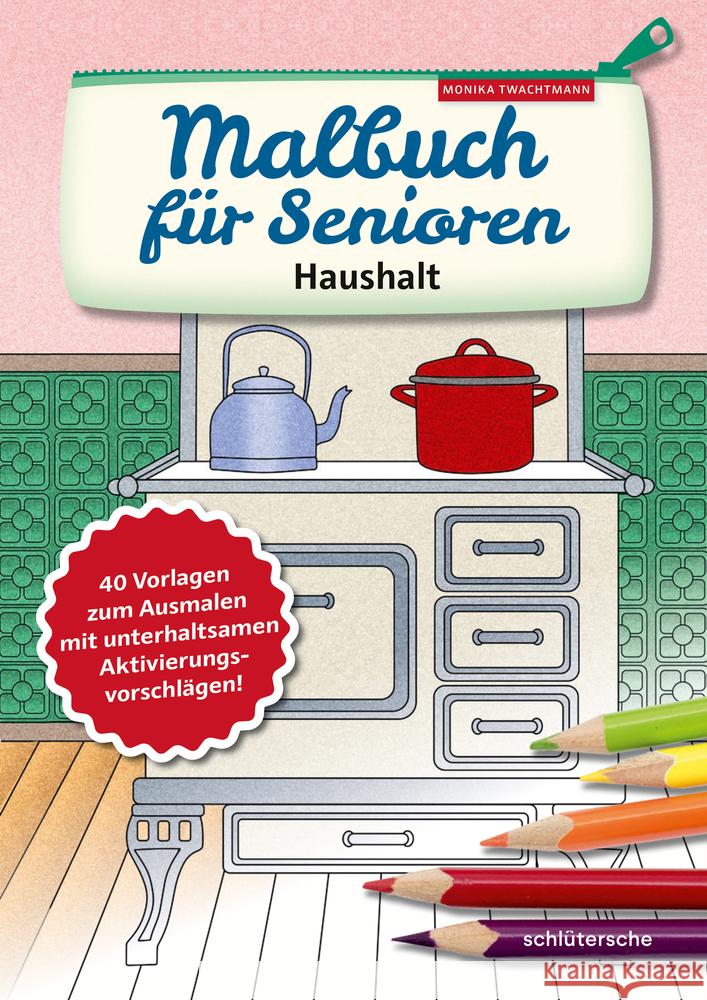 Malbuch für Senioren. Haushalt : 40 Vorlagen zum Ausmalen mit unterhaltsamen Aktivierungsvorschlägen! Twachtmann, Monika 9783842608436 Schlütersche - książka