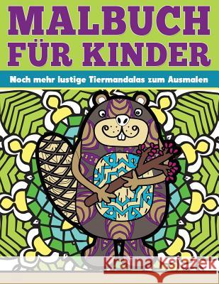 Malbuch fuer Kinder Noch mehr lustige Tiermandalas zum Ausmalen Grand, Angie 9781534692800 Createspace Independent Publishing Platform - książka