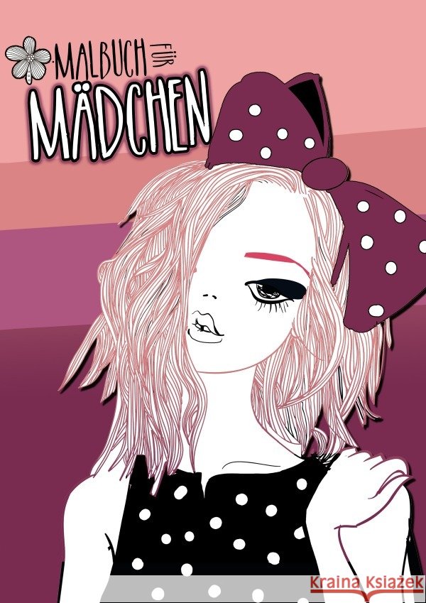 Malbuch für Mädchen : Malbuch für Mädchen ab 12 Jahren Mädchen Ausmalbuch Kreativität, Entspannung & Spass Geschenk Mädchen Grafik, Musterstück 9783752941746 epubli - książka
