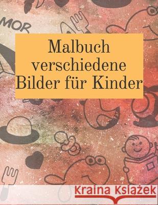 malbuch verschiedene Bilder für Kinder: Schöne Malvorlagen für Kinder Malvorlagen, Schone 9781711209951 Independently Published - książka