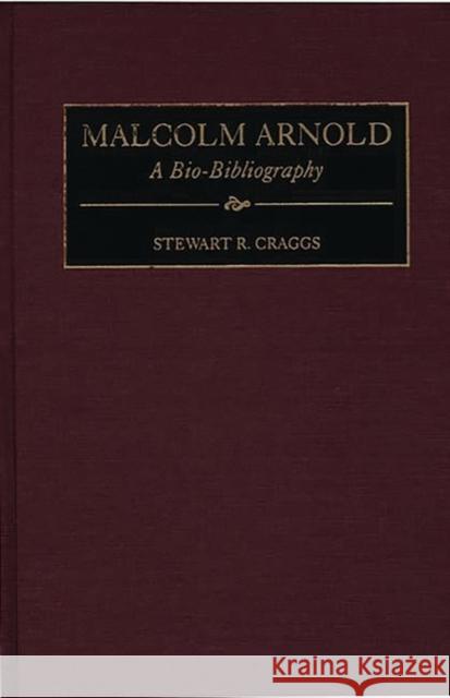 Malcolm Arnold: A Bio-Bibliography Craggs, Stewart R. 9780313292545 Greenwood Press - książka