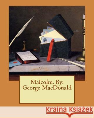 Malcolm. By: George MacDonald MacDonald, George 9781542794398 Createspace Independent Publishing Platform - książka