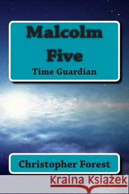 Malcolm Five: Time Guardian Christopher Forest 9781484153208 Createspace - książka