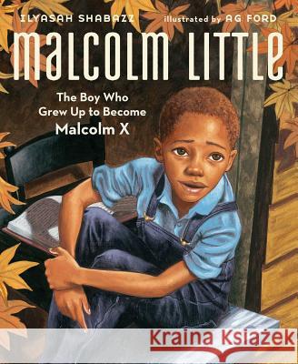Malcolm Little: The Boy Who Grew Up to Become Malcolm X Ilyasah Shabazz AG Ford 9781442412163 Atheneum Books for Young Readers - książka