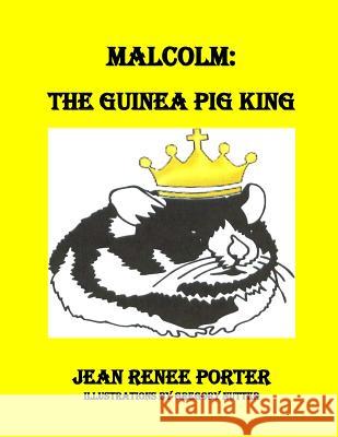 Malcolm: The Guinea Pig King Jean Renee Porter 9781544882185 Createspace Independent Publishing Platform - książka