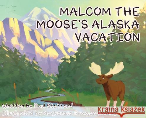 Malcom the Moose's Alaska Vacation Paul Stafford MacKenzie Reagan 9781662920639 Gatekeeper Press - książka