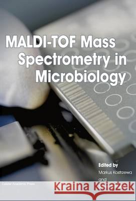 MALDI-TOF Mass Spectrometry in Microbiology Kostrzewa, Markus 9781910190418 Caister Academic Press - książka