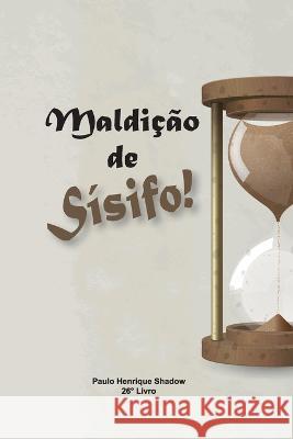 Maldição de Sísifo! Paulo Henrique Shadow, Paulo Henrique Shadow 9798351529868 Independently Published - książka
