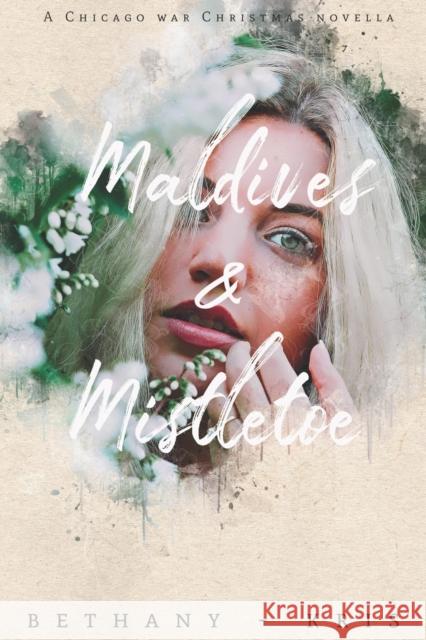 Maldives & Mistletoe: A Chicago War Christmas Novella Bethany-Kris 9781988197760 Bethany-Kris - książka