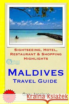 Maldives Travel Guide: Sightseeing, Hotel, Restaurant & Shopping Highlights Gary Jennings 9781503364561 Createspace - książka