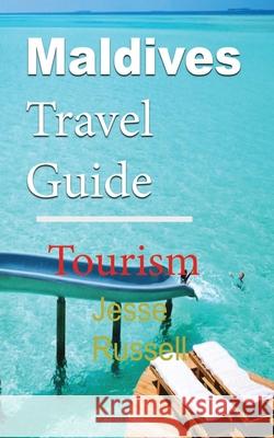 Maldives Travel Guide: Tourism Jesse Russell 9781709556531 Independently Published - książka