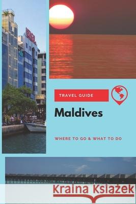 Maldives Travel Guide: Where to Go & What to Do Michael Griffiths 9781674142746 Independently Published - książka