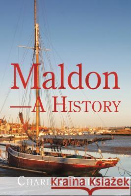 Maldon-A History Charles Phillips 9781728384917 Authorhouse UK - książka