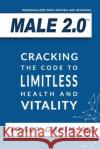 Male 2.0: Cracking the Code to Limitless Health and Vitality Tracy Gapin 9780578605968 Male 2.0, LLC