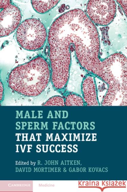 Male and Sperm Factors That Maximize Ivf Success John Aitken David Mortimer Gabor Kovacs 9781108708319 Cambridge University Press - książka