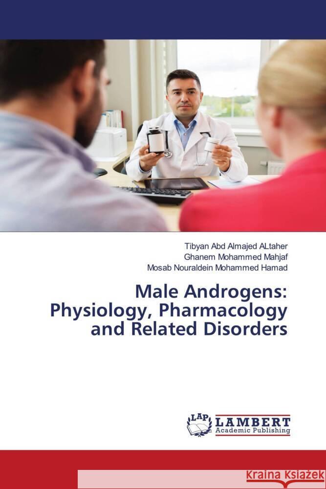 Male Androgens: Physiology, Pharmacology and Related Disorders Abd Almajed ALtaher, Tibyan, Mohammed Mahjaf, Ghanem, Nouraldein Mohammed Hamad, Mosab 9786206737896 LAP Lambert Academic Publishing - książka