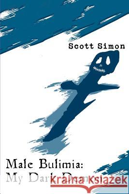 Male Bulimia: My Dark Demon Simon, Scott 9780595375677 iUniverse - książka