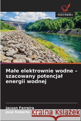 Male elektrownie wodne - szacowany potencjal energii wodnej Ferreira, Jacson, Roberto Camacho, José 9786200749307 Wydawnictwo Nasza Wiedza - książka