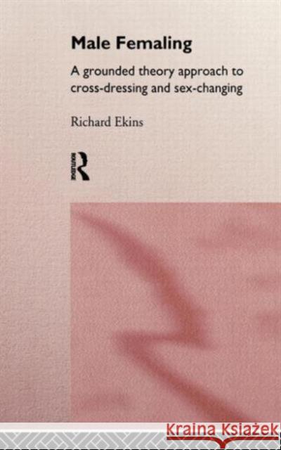 Male Femaling: A grounded theory approach to cross-dressing and sex-changing Ekins, Richard 9780415106245 Routledge - książka