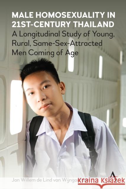 Male Homosexuality in 21st-Century Thailand: A Longitudinal Study of Young, Rural, Same-Sex-Attracted Men Coming of Age Wijngaarden, Jan W. de Lind Van 9781785276255 ANTHEM PRESS - książka