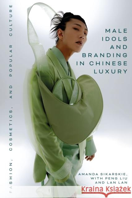Male Idols and Branding in Chinese Luxury Peng (Macau University of Science and Technology, Macau) Liu 9781350286061 Bloomsbury Publishing PLC - książka