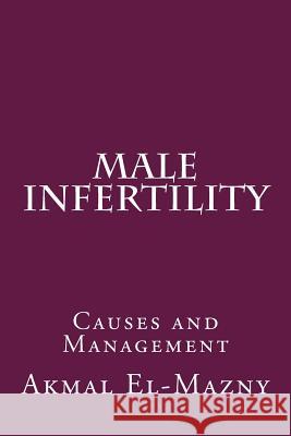 Male Infertility: Causes and Management Akmal El-Mazny 9781505744729 Createspace - książka