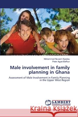 Male involvement in family planning in Ghana Na-Eem Kpedau, Mohammed 9783659134630 LAP Lambert Academic Publishing - książka