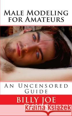 Male Modeling for Amateurs: An Uncensored Guide Billy Joe Davis Billy Joe Davis 9781481221610 Createspace - książka