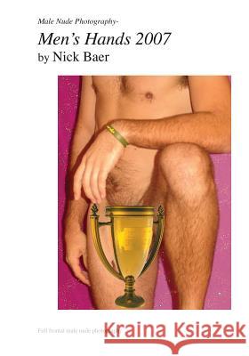 Male Nude Photography- Men's Hands 2007 Nick Baer 9781453883372 Createspace - książka